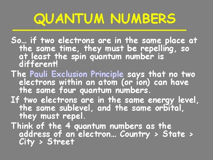QUANTUM NUMBERS So… if two electrons are in the same place at the same