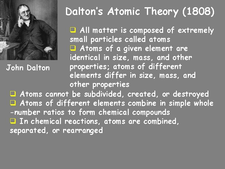 Dalton’s Atomic Theory (1808) q All matter is composed of extremely small particles called