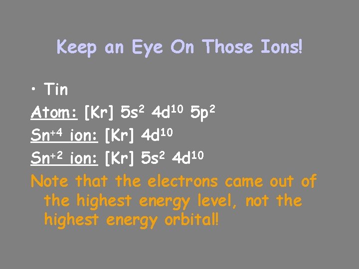 Keep an Eye On Those Ions! • Tin Atom: [Kr] 5 s 2 4