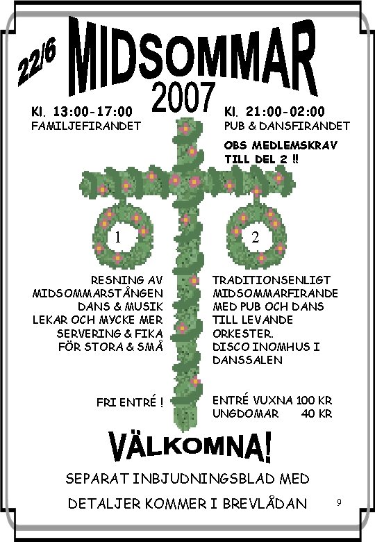 Kl. 13: 00 -17: 00 FAMILJEFIRANDET Kl. 21: 00 -02: 00 PUB & DANSFIRANDET