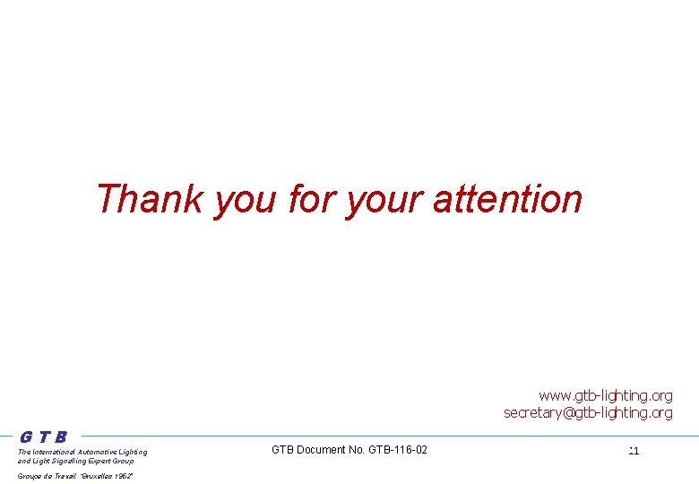 Thank you for your attention www. gtb-lighting. org secretary@gtb-lighting. org GTB The International Automotive