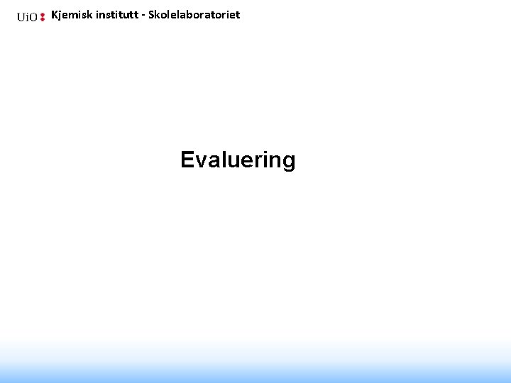 Kjemisk institutt - Skolelaboratoriet Evaluering 