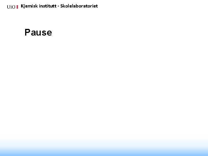 Kjemisk institutt - Skolelaboratoriet Pause 