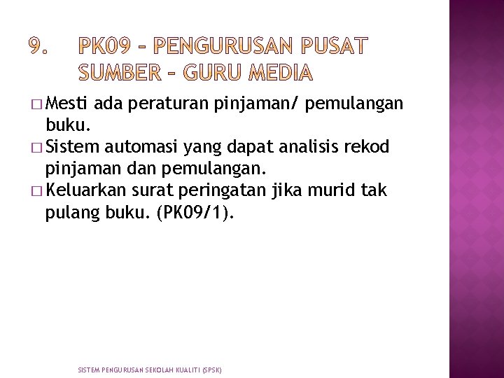 � Mesti ada peraturan pinjaman/ pemulangan buku. � Sistem automasi yang dapat analisis rekod