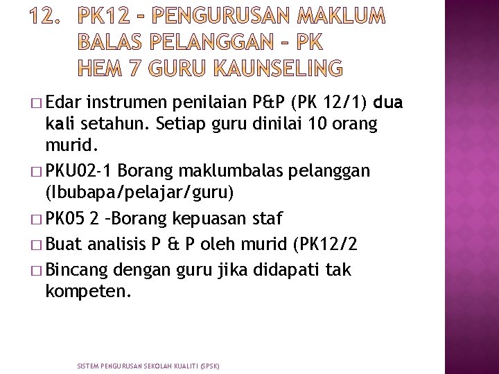 � Edar instrumen penilaian P&P (PK 12/1) dua kali setahun. Setiap guru dinilai 10