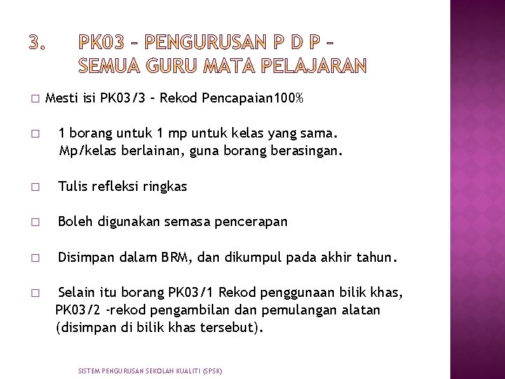 � Mesti isi PK 03/3 – Rekod Pencapaian 100% � 1 borang untuk 1