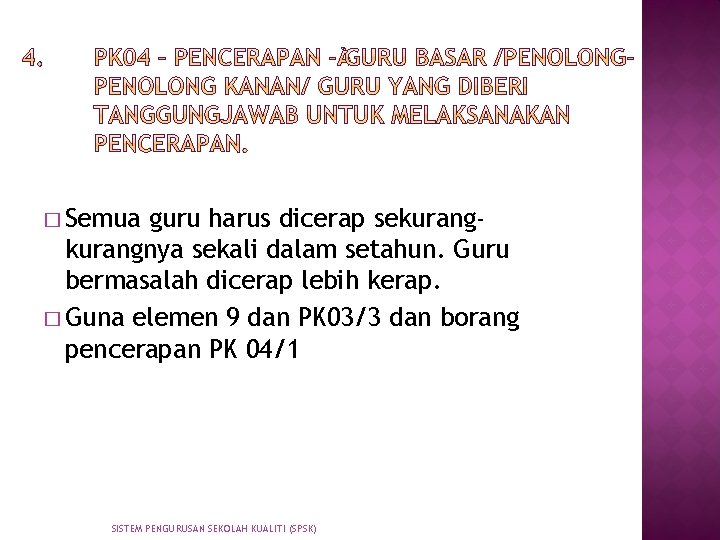 � Semua guru harus dicerap sekurangnya sekali dalam setahun. Guru bermasalah dicerap lebih kerap.