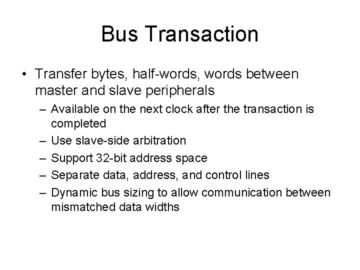Bus Transaction • Transfer bytes, half-words, words between master and slave peripherals – Available