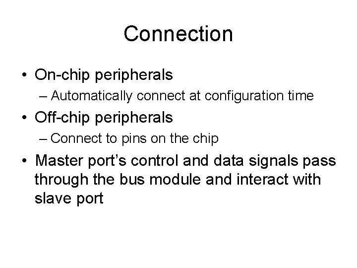 Connection • On-chip peripherals – Automatically connect at configuration time • Off-chip peripherals –