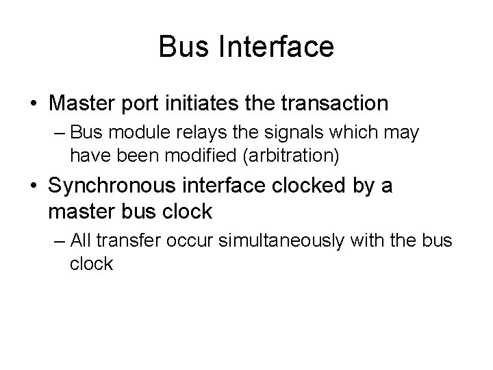 Bus Interface • Master port initiates the transaction – Bus module relays the signals