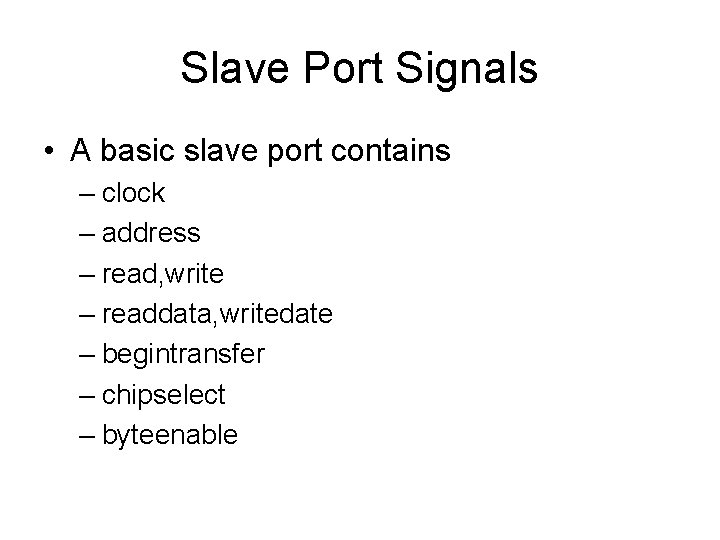 Slave Port Signals • A basic slave port contains – clock – address –