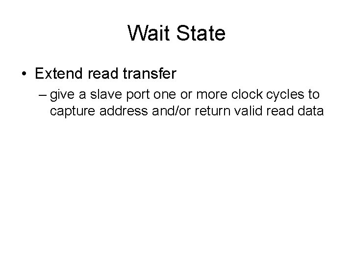 Wait State • Extend read transfer – give a slave port one or more