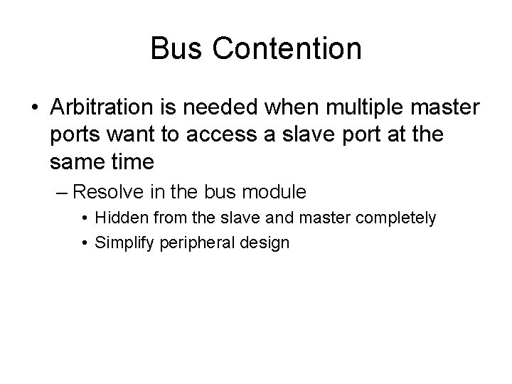 Bus Contention • Arbitration is needed when multiple master ports want to access a