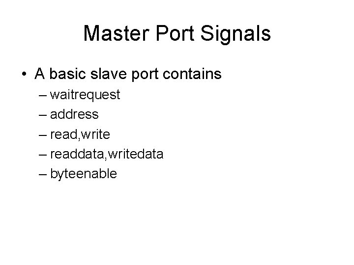 Master Port Signals • A basic slave port contains – waitrequest – address –