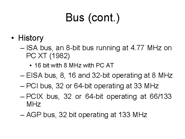 Bus (cont. ) • History – ISA bus, an 8 -bit bus running at