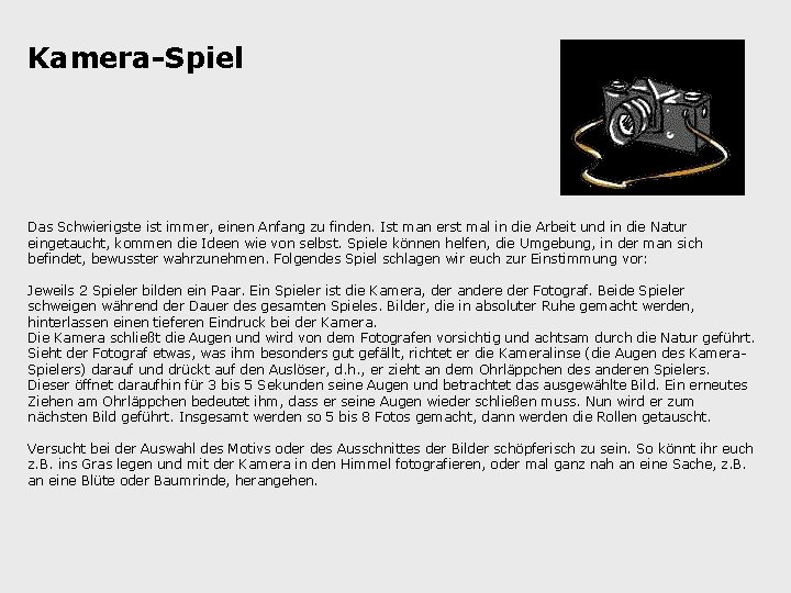 Kamera-Spiel Das Schwierigste ist immer, einen Anfang zu finden. Ist man erst mal in