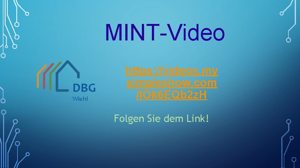 MINT-Video DBG Wiehl https: //videos. my simpleshow. com /IOk 6 EQb 2 z. H
