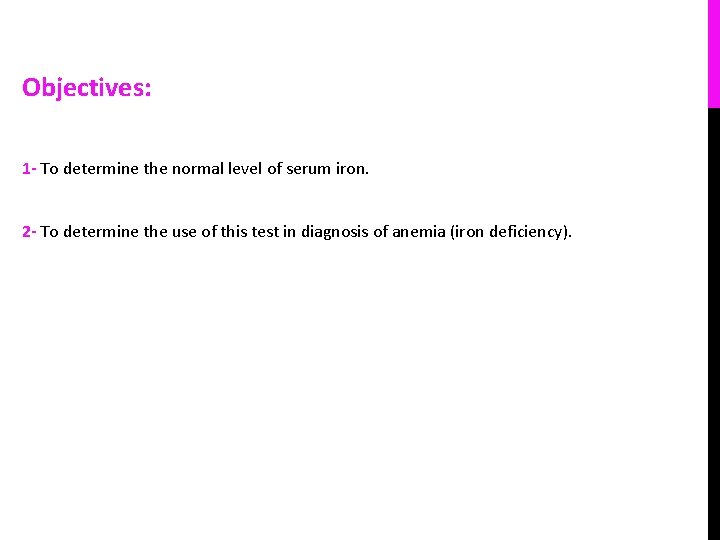 Objectives: 1 - To determine the normal level of serum iron. 2 - To