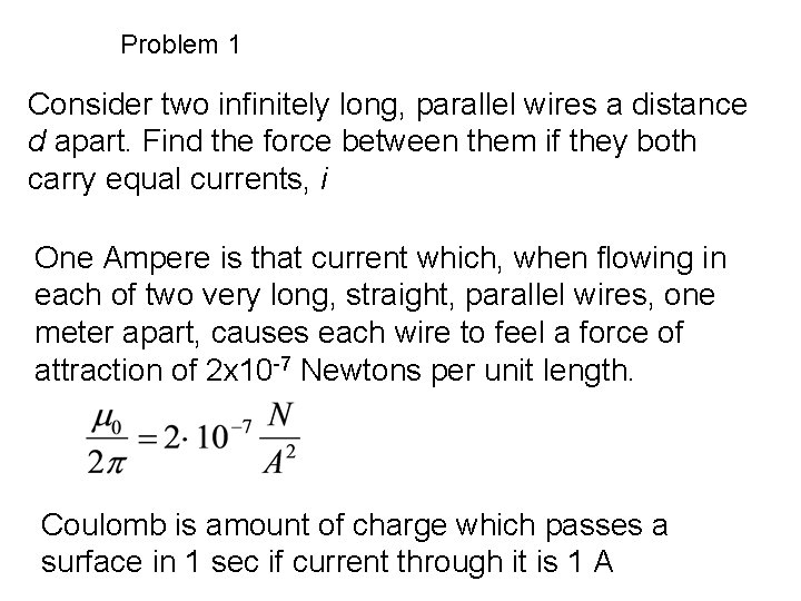 Problem 1 Consider two infinitely long, parallel wires a distance d apart. Find the