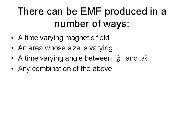 There can be EMF produced in a number of ways: • • A time