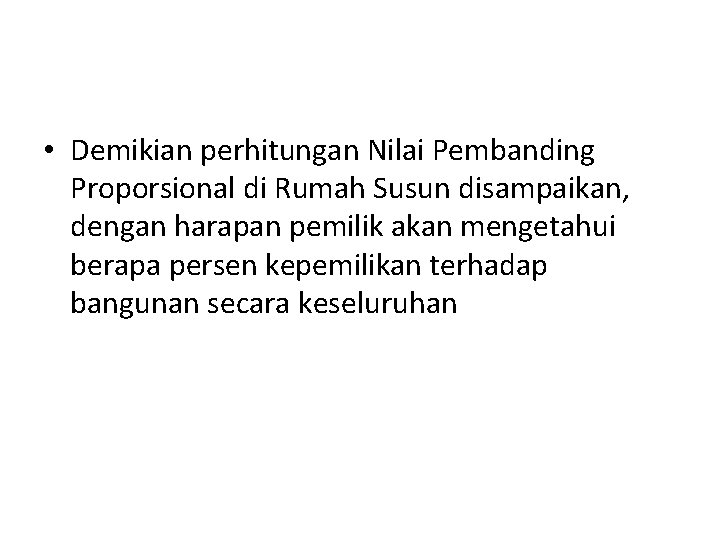  • Demikian perhitungan Nilai Pembanding Proporsional di Rumah Susun disampaikan, dengan harapan pemilik