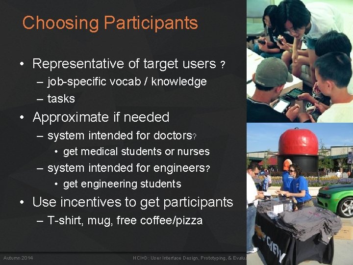 Choosing Participants • Representative of target users ? – job-specific vocab / knowledge –