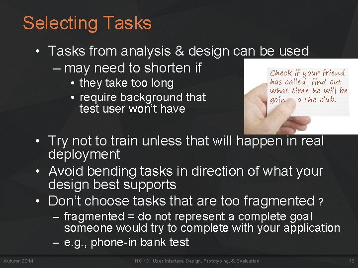 Selecting Tasks • Tasks from analysis & design can be used – may need