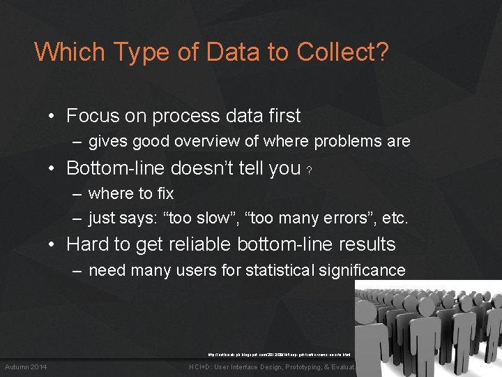 Which Type of Data to Collect? • Focus on process data first – gives