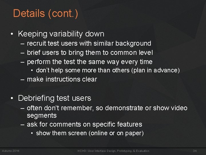 Details (cont. ) • Keeping variability down – recruit test users with similar background