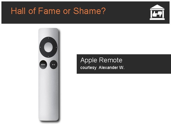 Hall of Fame or Shame? Apple Remote courtesy Alexander W. 