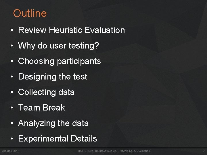Outline • Review Heuristic Evaluation • Why do user testing? • Choosing participants •