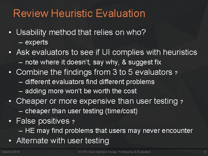 Review Heuristic Evaluation • Usability method that relies on who? – experts • Ask