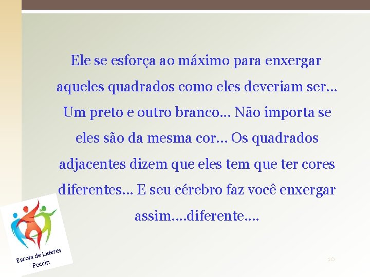 Ele se esforça ao máximo para enxergar aqueles quadrados como eles deveriam ser. .