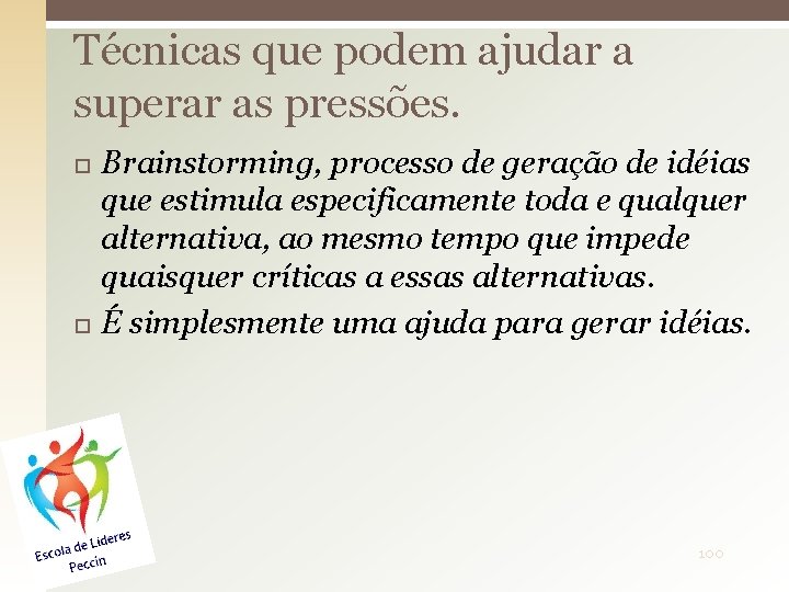 Técnicas que podem ajudar a superar as pressões. Brainstorming, processo de geração de idéias