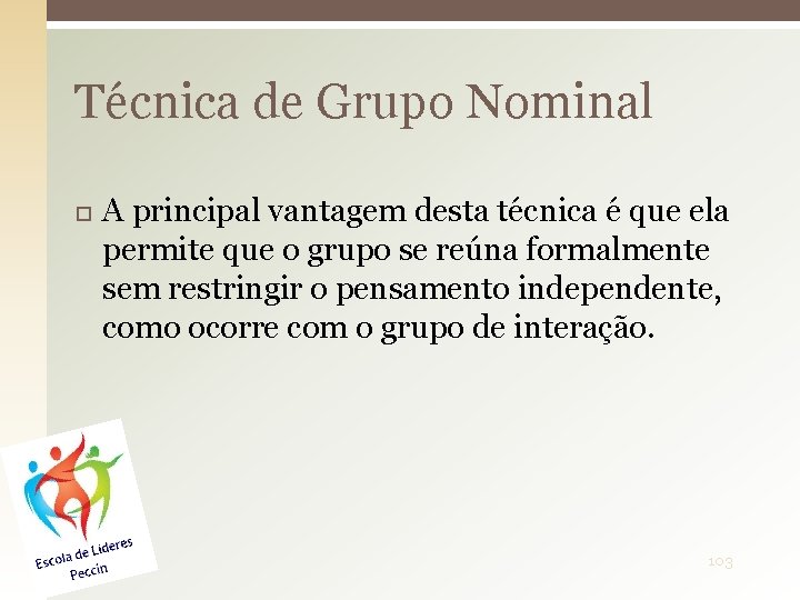 Técnica de Grupo Nominal A principal vantagem desta técnica é que ela permite que
