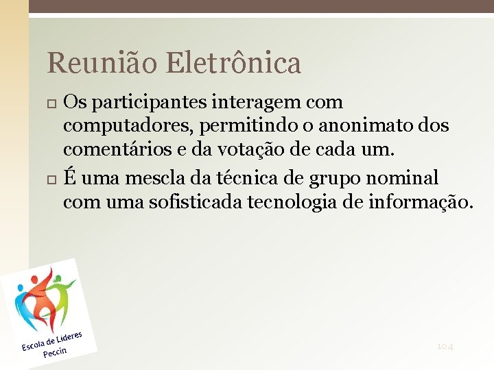 Reunião Eletrônica Os participantes interagem computadores, permitindo o anonimato dos comentários e da votação