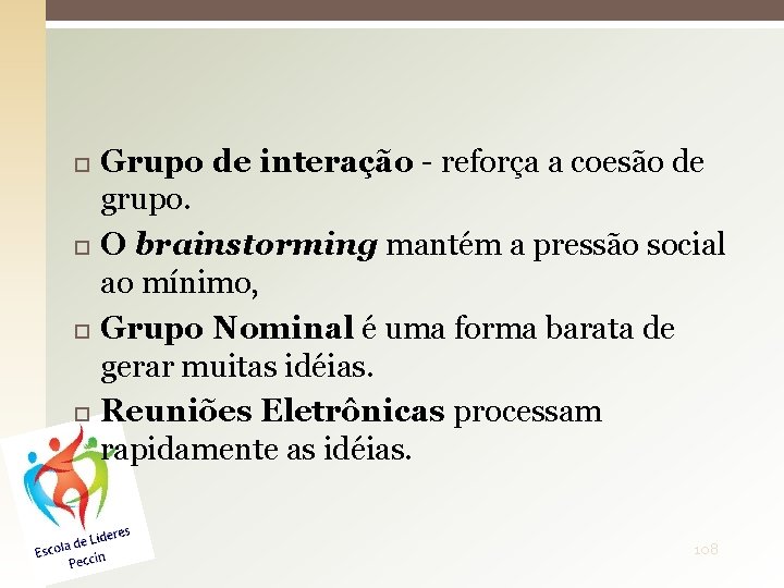  Grupo de interação - reforça a coesão de grupo. O brainstorming mantém a