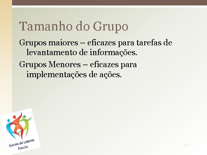 Tamanho do Grupos maiores – eficazes para tarefas de levantamento de informações. Grupos Menores