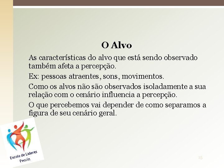 O Alvo As características do alvo que está sendo observado também afeta a percepção.