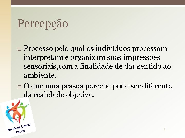 Percepção Processo pelo qual os indivíduos processam interpretam e organizam suas impressões sensoriais, com
