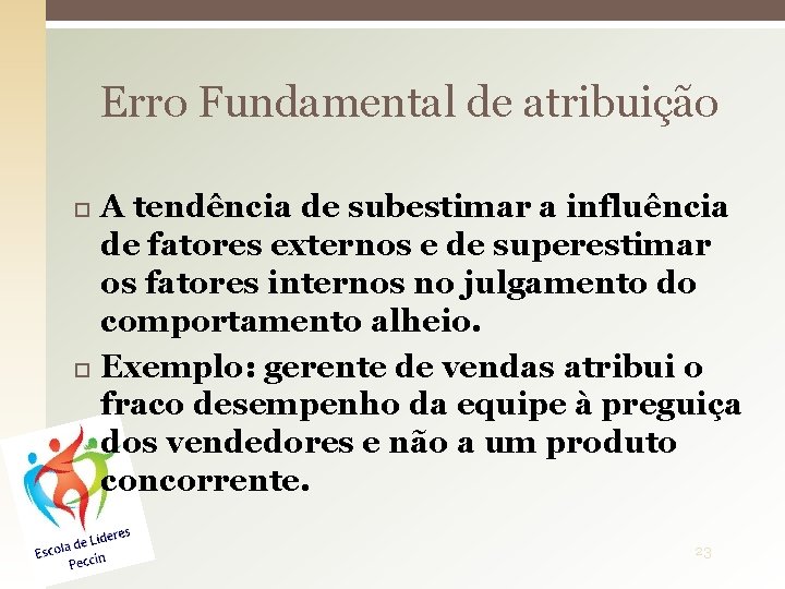Erro Fundamental de atribuição A tendência de subestimar a influência de fatores externos e