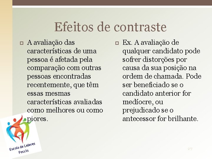 Efeitos de contraste A avaliação das características de uma pessoa é afetada pela comparação