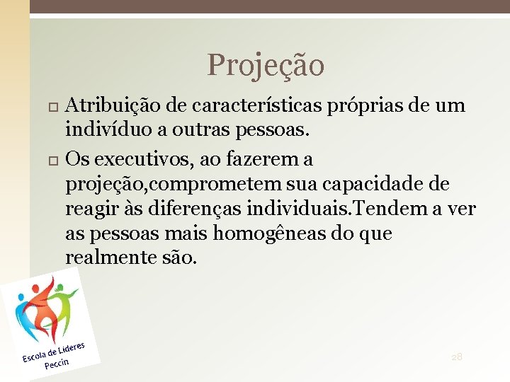 Projeção Atribuição de características próprias de um indivíduo a outras pessoas. Os executivos, ao