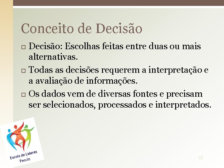 Conceito de Decisão Decisão: Escolhas feitas entre duas ou mais alternativas. Todas as decisões