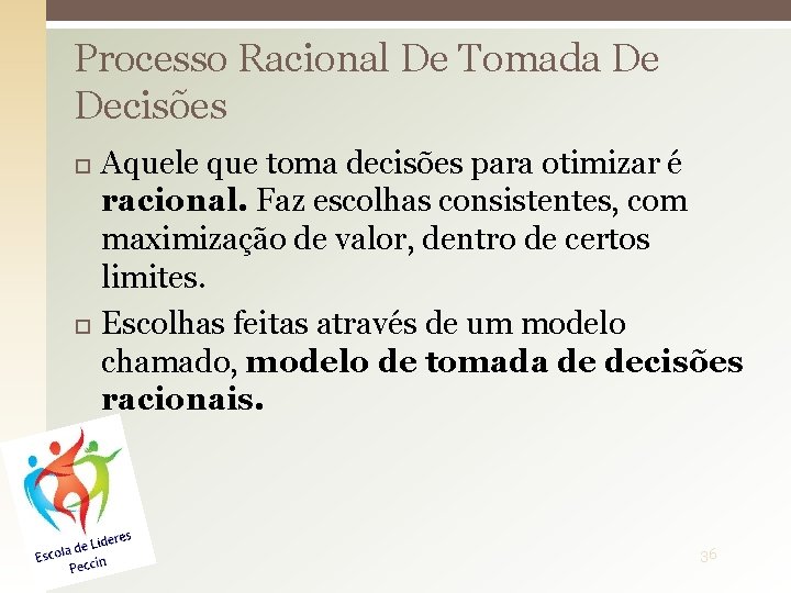 Processo Racional De Tomada De Decisões Aquele que toma decisões para otimizar é racional.