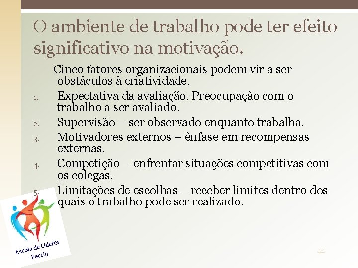 O ambiente de trabalho pode ter efeito significativo na motivação. 1. 2. 3. 4.