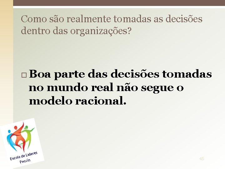 Como são realmente tomadas as decisões dentro das organizações? Boa parte das decisões tomadas