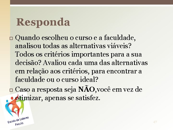 Responda Quando escolheu o curso e a faculdade, analisou todas as alternativas viáveis? Todos