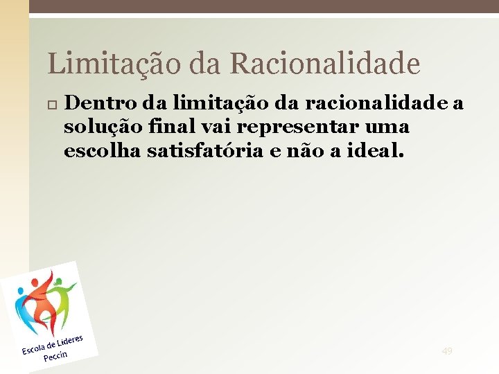 Limitação da Racionalidade Dentro da limitação da racionalidade a solução final vai representar uma