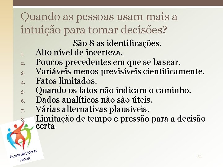 Quando as pessoas usam mais a intuição para tomar decisões? 1. 2. 3. 4.